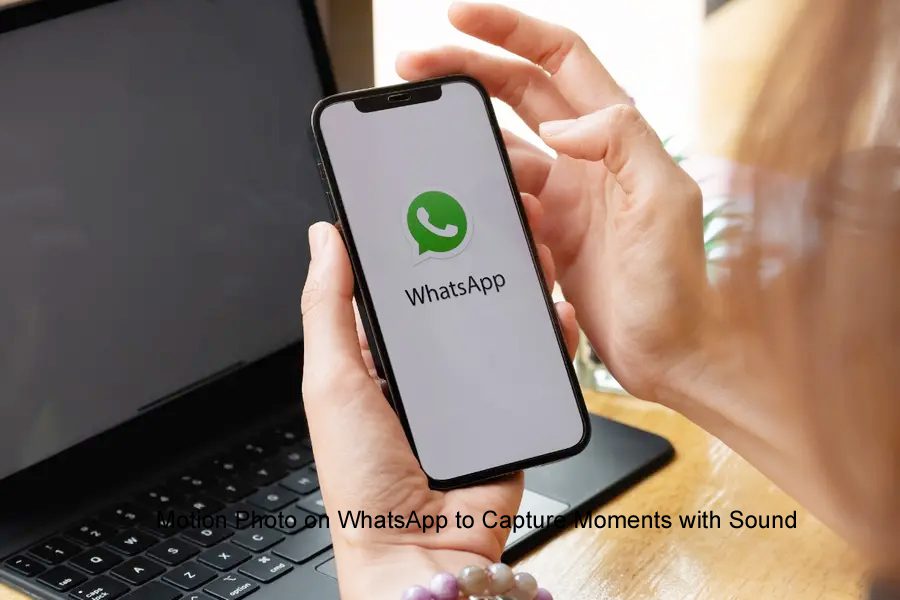 Motion Photo on WhatsApp to Capture Moments with Sound